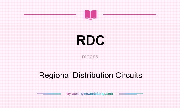 What does RDC mean? It stands for Regional Distribution Circuits