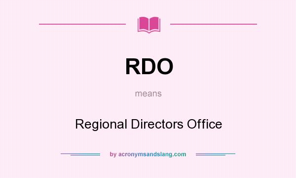What does RDO mean? It stands for Regional Directors Office