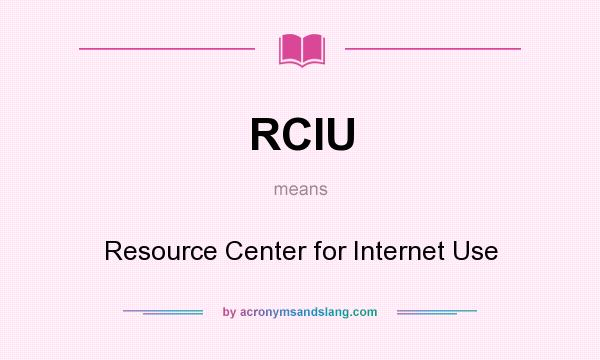 What does RCIU mean? It stands for Resource Center for Internet Use