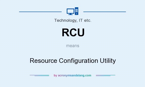 What does RCU mean? It stands for Resource Configuration Utility