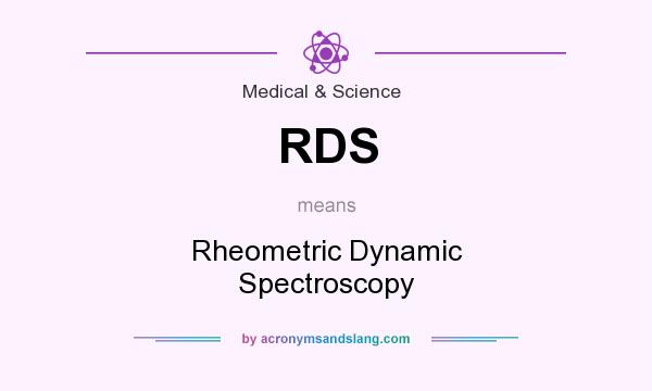 What does RDS mean? It stands for Rheometric Dynamic Spectroscopy