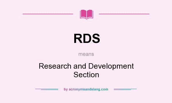 What does RDS mean? It stands for Research and Development Section