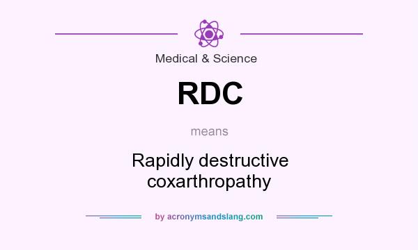 What does RDC mean? It stands for Rapidly destructive coxarthropathy