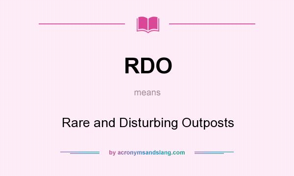 What does RDO mean? It stands for Rare and Disturbing Outposts