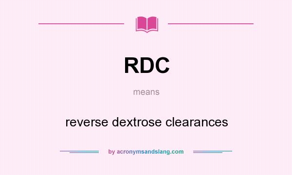 What does RDC mean? It stands for reverse dextrose clearances