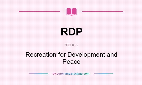 What does RDP mean? It stands for Recreation for Development and Peace