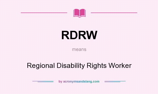 What does RDRW mean? It stands for Regional Disability Rights Worker