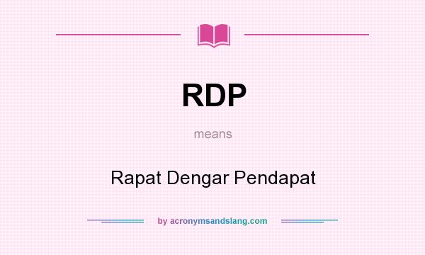 What does RDP mean? It stands for Rapat Dengar Pendapat