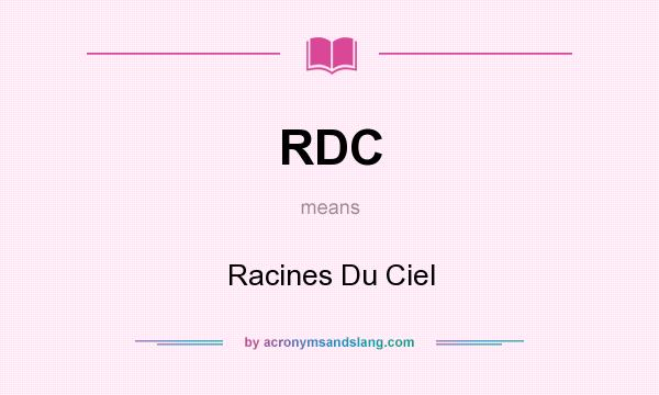 What does RDC mean? It stands for Racines Du Ciel