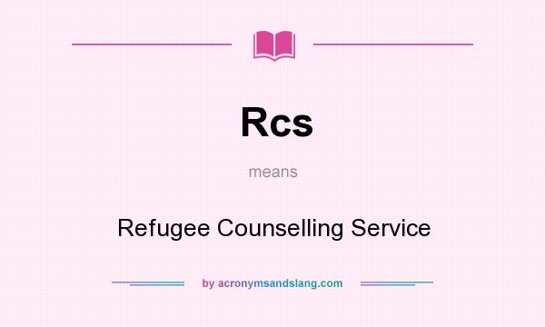 What does Rcs mean? It stands for Refugee Counselling Service