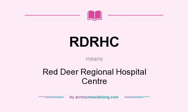 What does RDRHC mean? It stands for Red Deer Regional Hospital Centre