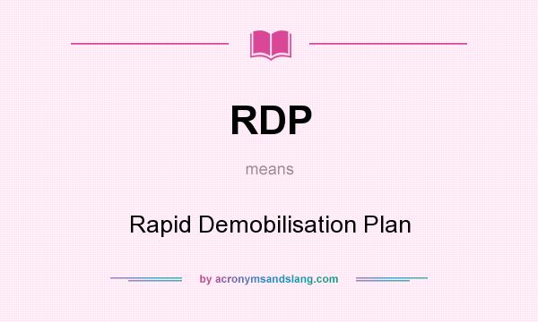 What does RDP mean? It stands for Rapid Demobilisation Plan