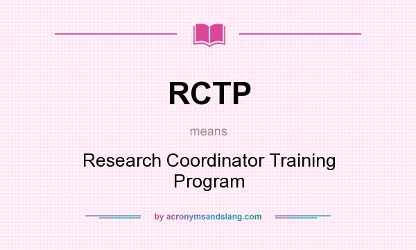 What does RCTP mean? It stands for Research Coordinator Training Program