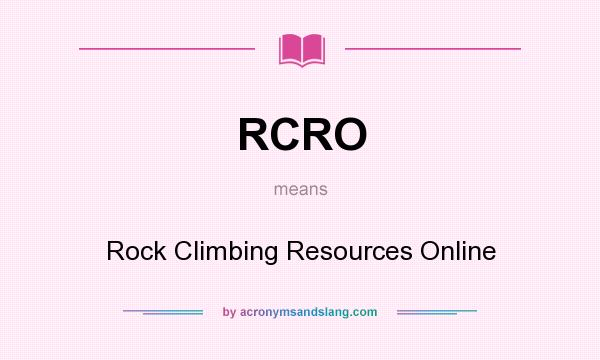 What does RCRO mean? It stands for Rock Climbing Resources Online