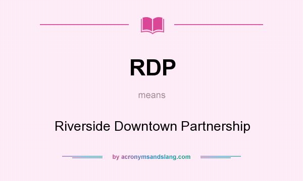 What does RDP mean? It stands for Riverside Downtown Partnership