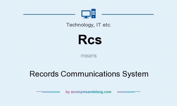 What does Rcs mean? It stands for Records Communications System