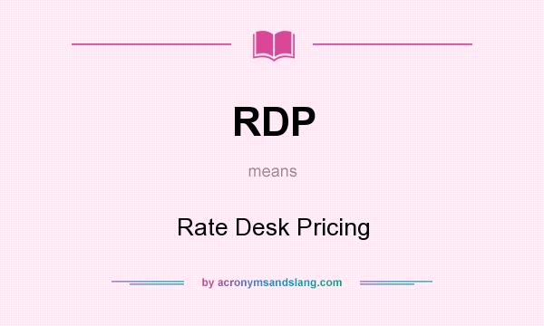 What does RDP mean? It stands for Rate Desk Pricing