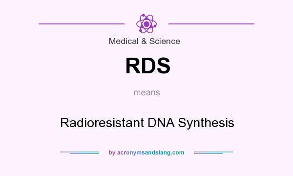 What does RDS mean? It stands for Radioresistant DNA Synthesis