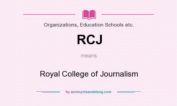 What does RCJ mean? It stands for Royal College of Journalism
