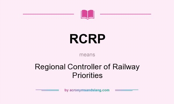 What does RCRP mean? It stands for Regional Controller of Railway Priorities