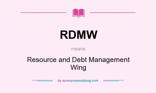 What does RDMW mean? It stands for Resource and Debt Management Wing