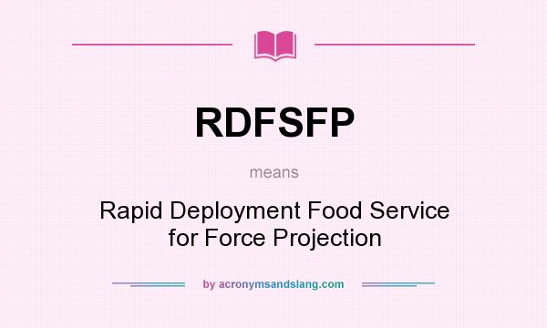 What does RDFSFP mean? It stands for Rapid Deployment Food Service for Force Projection