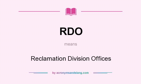 What does RDO mean? It stands for Reclamation Division Offices