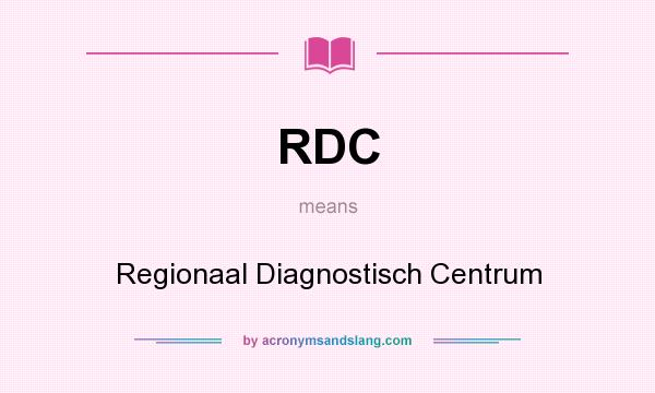 What does RDC mean? It stands for Regionaal Diagnostisch Centrum