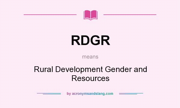What does RDGR mean? It stands for Rural Development Gender and Resources