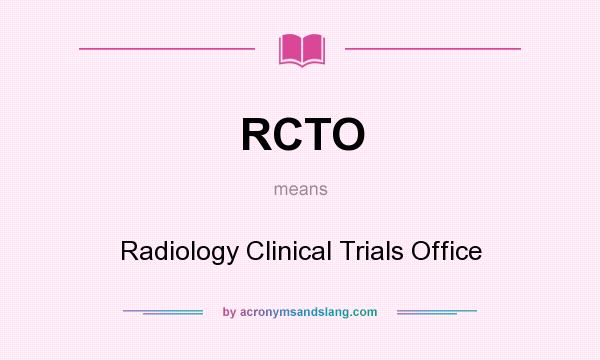 What does RCTO mean? It stands for Radiology Clinical Trials Office