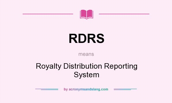 What does RDRS mean? It stands for Royalty Distribution Reporting System