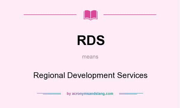 What does RDS mean? It stands for Regional Development Services