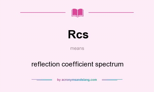What does Rcs mean? It stands for reflection coefficient spectrum