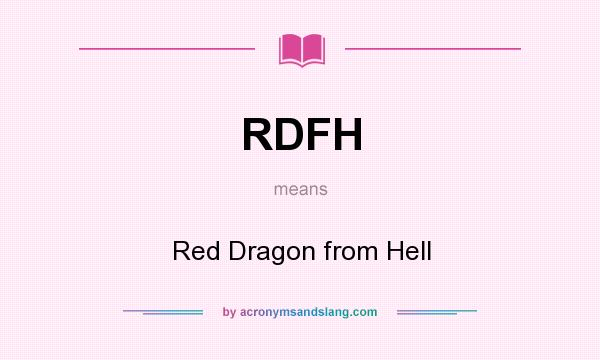 What does RDFH mean? It stands for Red Dragon from Hell