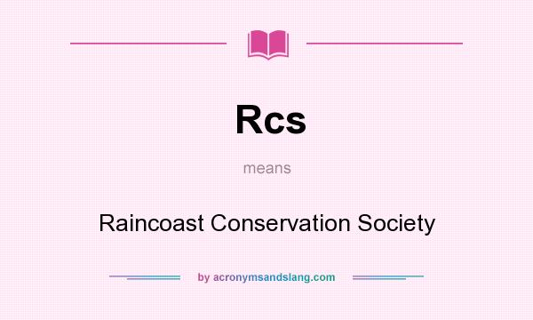What does Rcs mean? It stands for Raincoast Conservation Society