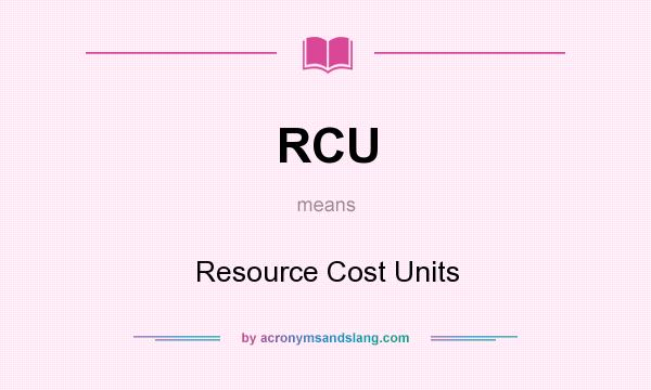 What does RCU mean? It stands for Resource Cost Units