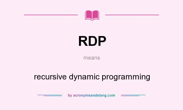 What does RDP mean? It stands for recursive dynamic programming