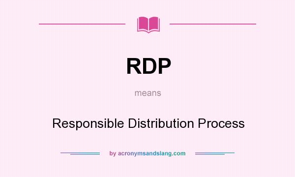 What does RDP mean? It stands for Responsible Distribution Process