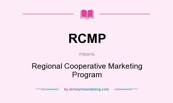 What does RCMP mean? It stands for Regional Cooperative Marketing Program