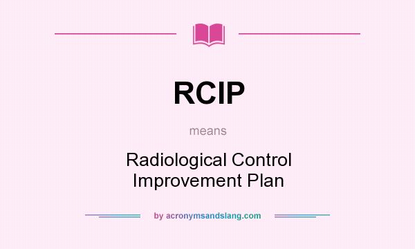 What does RCIP mean? It stands for Radiological Control Improvement Plan