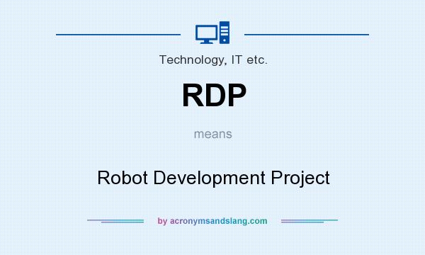 What does RDP mean? It stands for Robot Development Project