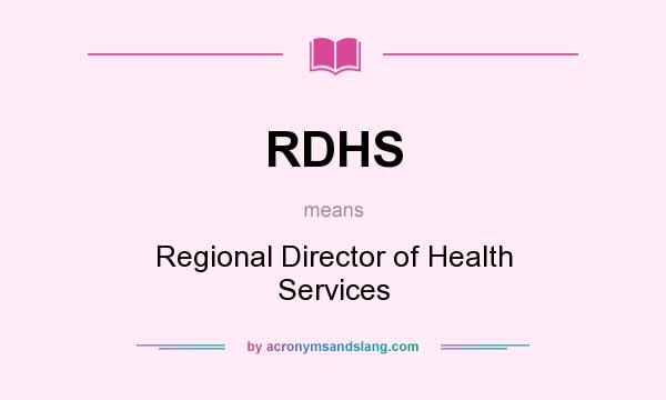 What does RDHS mean? It stands for Regional Director of Health Services