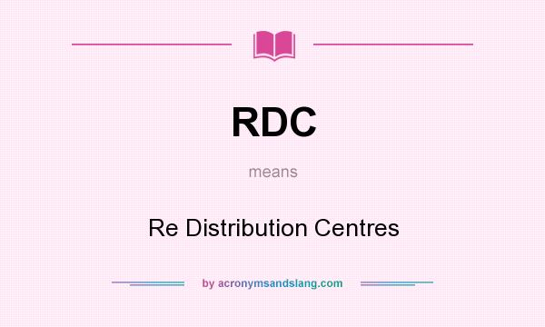 What does RDC mean? It stands for Re Distribution Centres