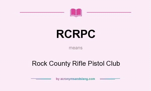 What does RCRPC mean? It stands for Rock County Rifle Pistol Club