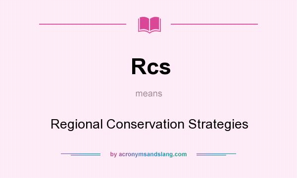 What does Rcs mean? It stands for Regional Conservation Strategies