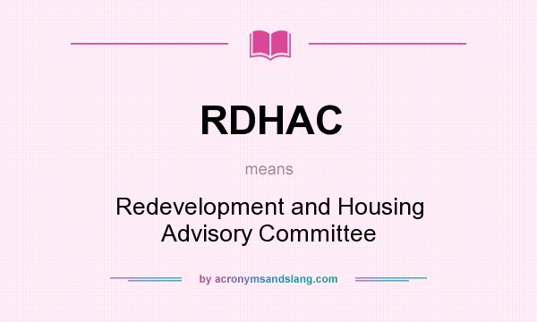 What does RDHAC mean? It stands for Redevelopment and Housing Advisory Committee