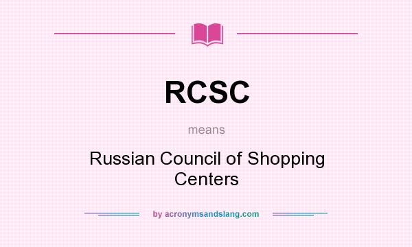 What does RCSC mean? It stands for Russian Council of Shopping Centers