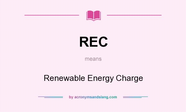 What does REC mean? It stands for Renewable Energy Charge