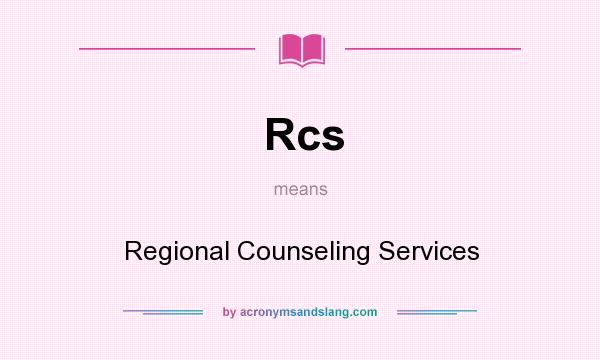 What does Rcs mean? It stands for Regional Counseling Services
