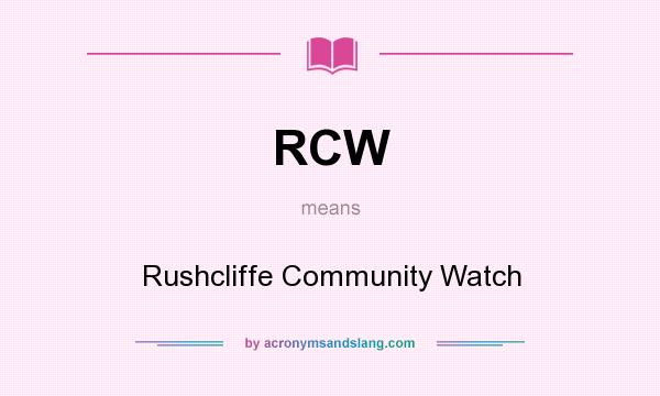 What does RCW mean? It stands for Rushcliffe Community Watch